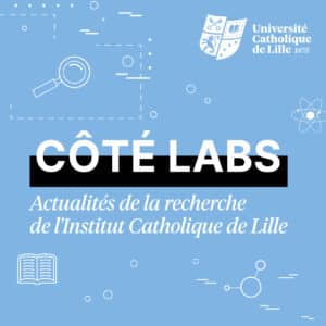 Nouvelle édition de la newsletter « Côté Labs » : Plongez au cœur de la recherche à l’Université Catholique de Lille – n°13