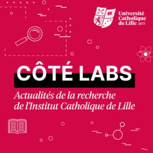 Nouvelle édition de la newsletter « Côté Labs » : Plongez au cœur de la recherche à l’Université Catholique de Lille – n°11